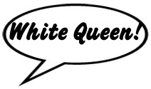 White Queen!